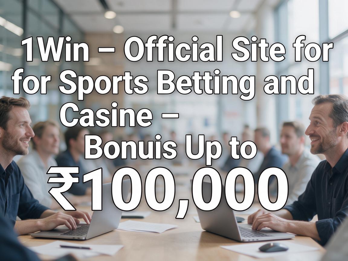 1Win – Official Site for Sports Betting and Casino - Bonus Up to ₹100,000