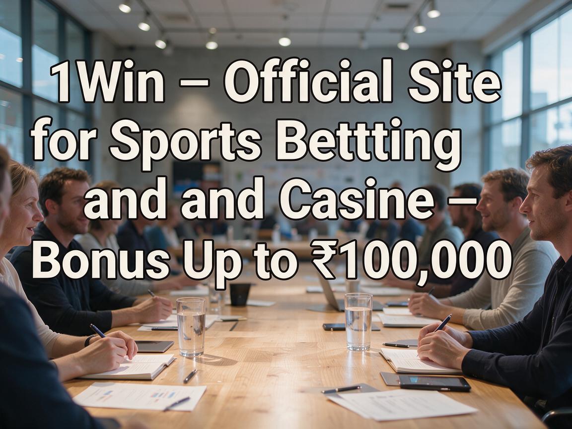 1Win – Official Site for Sports Betting and Casino - Bonus Up to ₹100,000