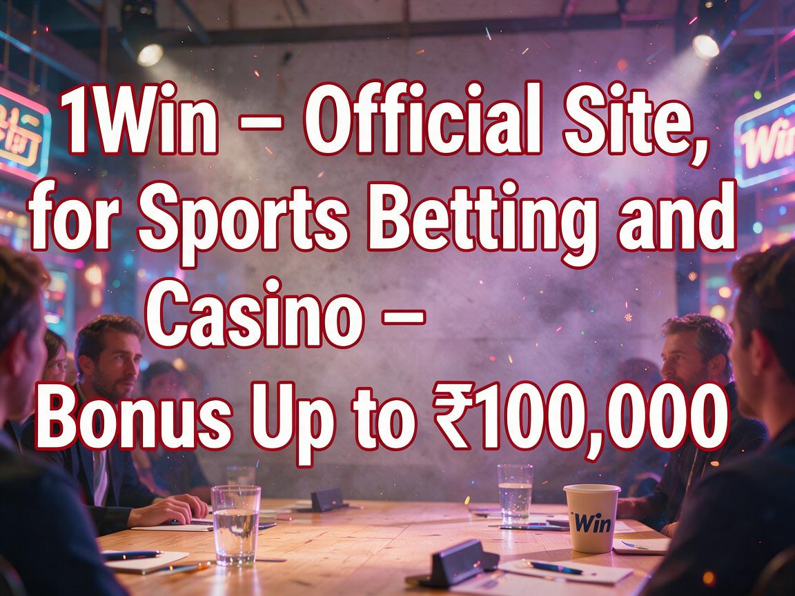 1Win – Official Site for Sports Betting and Casino - Bonus Up to ₹100,000