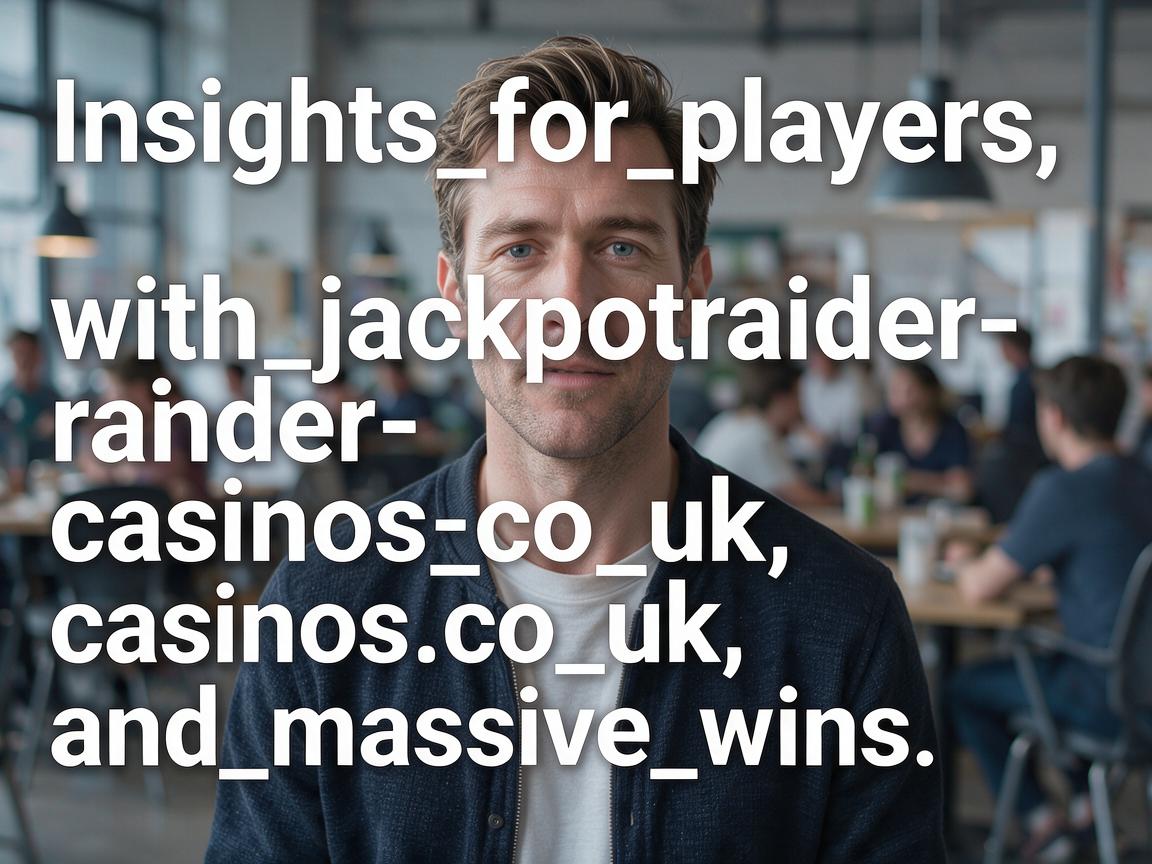 Insights_for_players_with_jackpotraider-casinos_co_uk_and_massive_wins
