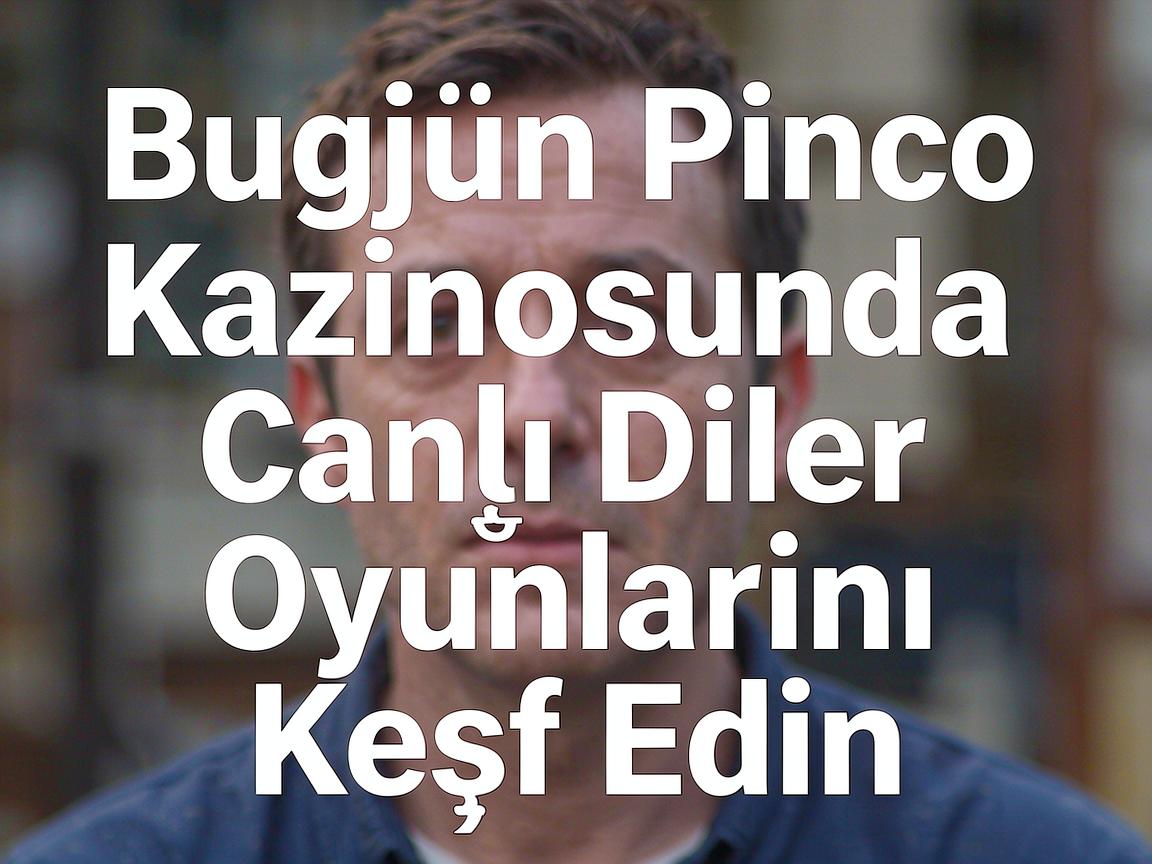 Bugün Pinco Kazinosunda Canlı Diler Oyunlarını Kəşf Edin