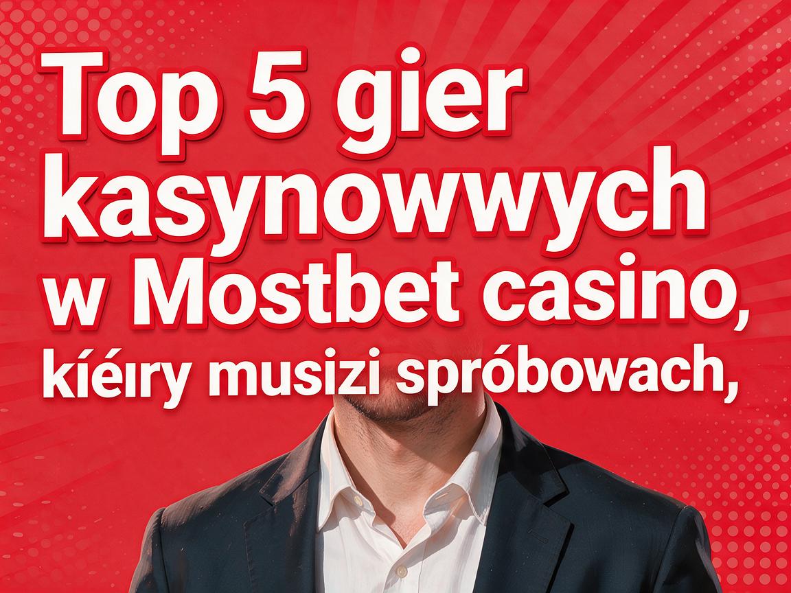 Top 5 gier kasynowych w Mostbet casino, które musisz spróbować