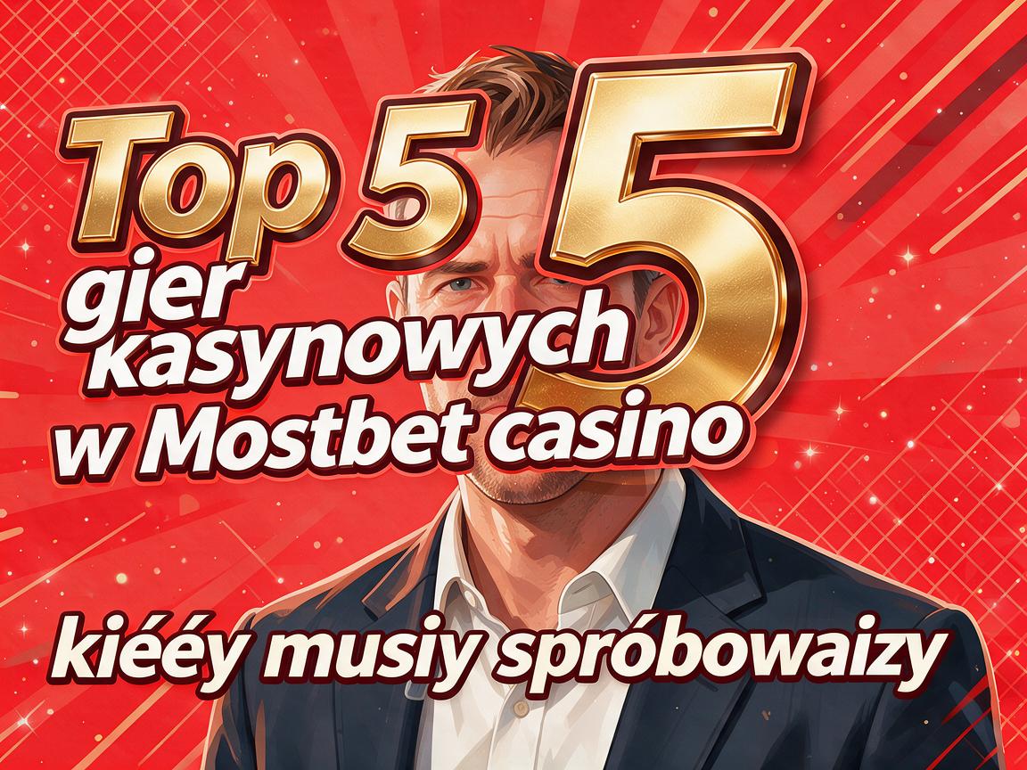 Top 5 gier kasynowych w Mostbet casino, które musisz spróbować
