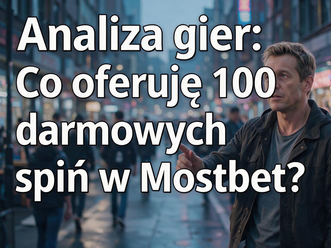 Analiza gier: Co oferują 100 darmowych spinów w Mostbet?