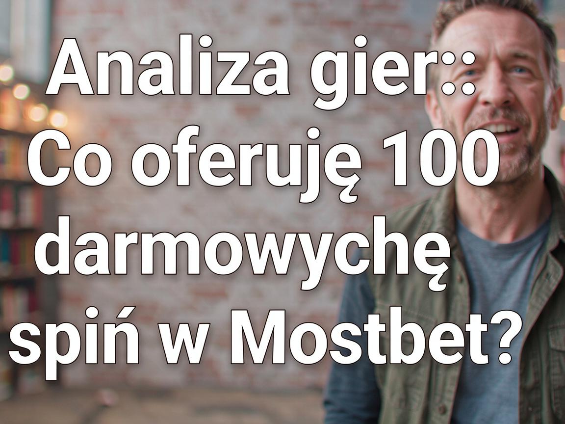 Analiza gier: Co oferują 100 darmowych spinów w Mostbet?