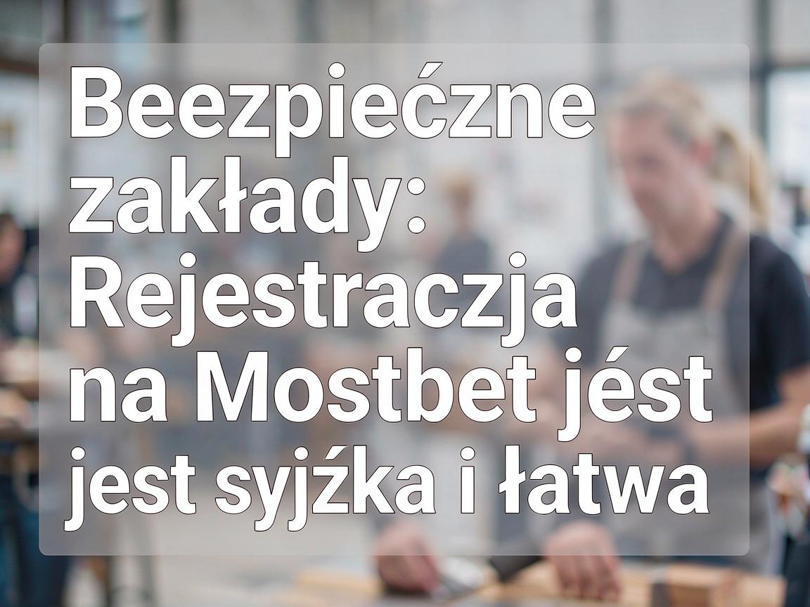 Bezpieczne zakłady: Rejestracja na Mostbet jest szybka i łatwa