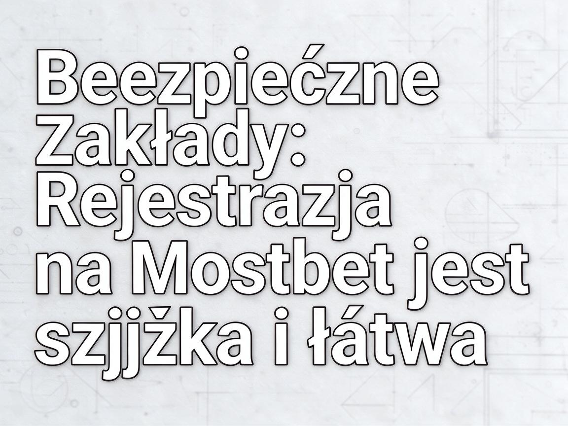 Bezpieczne zakłady: Rejestracja na Mostbet jest szybka i łatwa