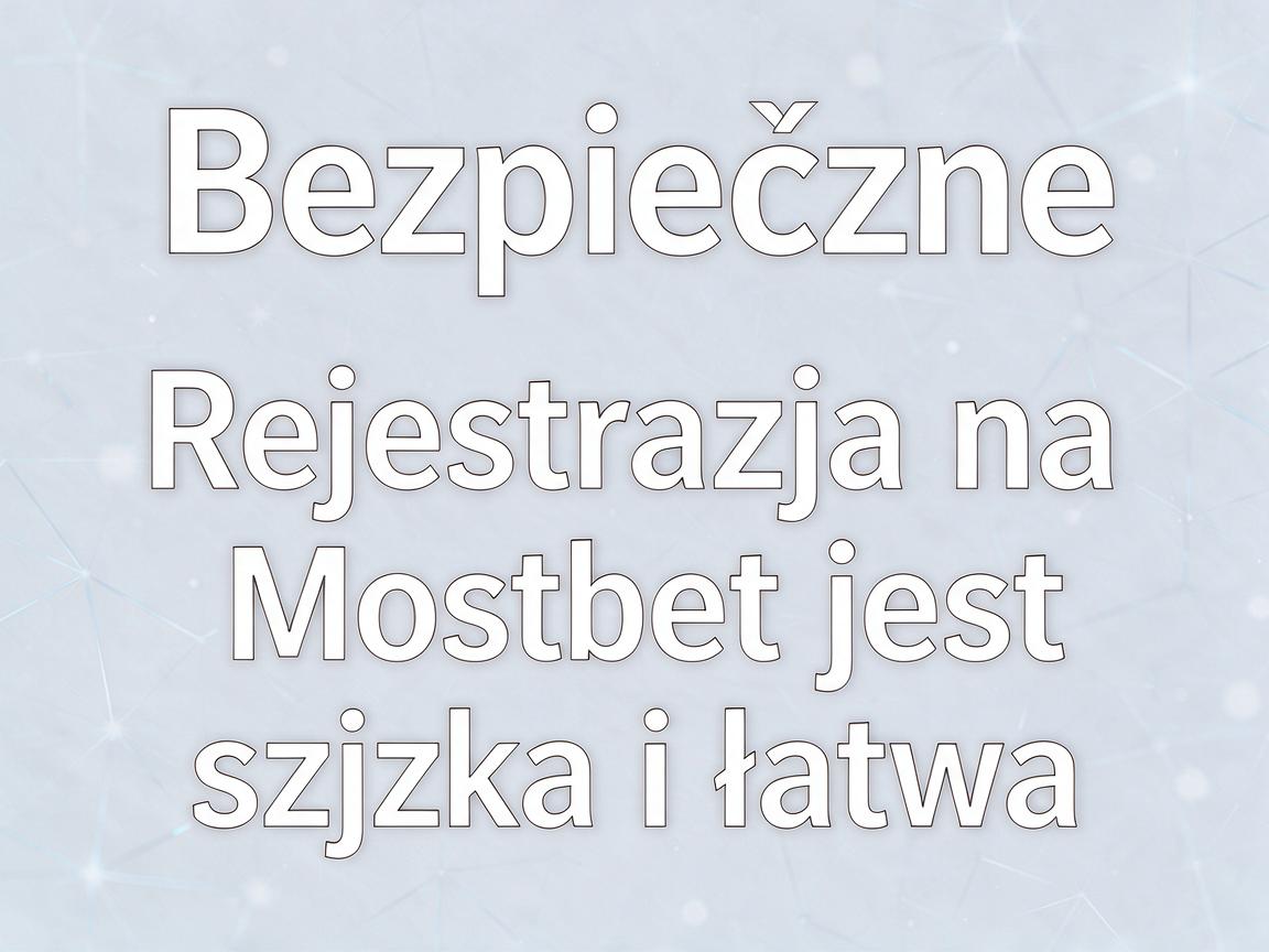 Bezpieczne zakłady: Rejestracja na Mostbet jest szybka i łatwa