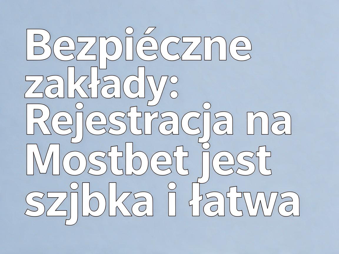 Bezpieczne zakłady: Rejestracja na Mostbet jest szybka i łatwa