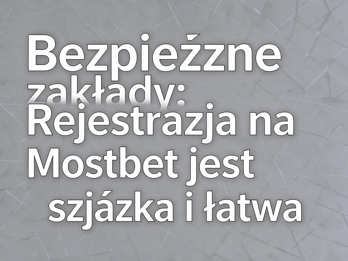 Bezpieczne zakłady: Rejestracja na Mostbet jest szybka i łatwa