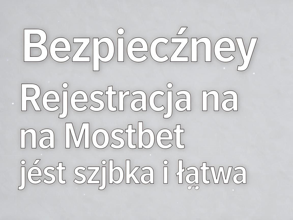 Bezpieczne zakłady: Rejestracja na Mostbet jest szybka i łatwa