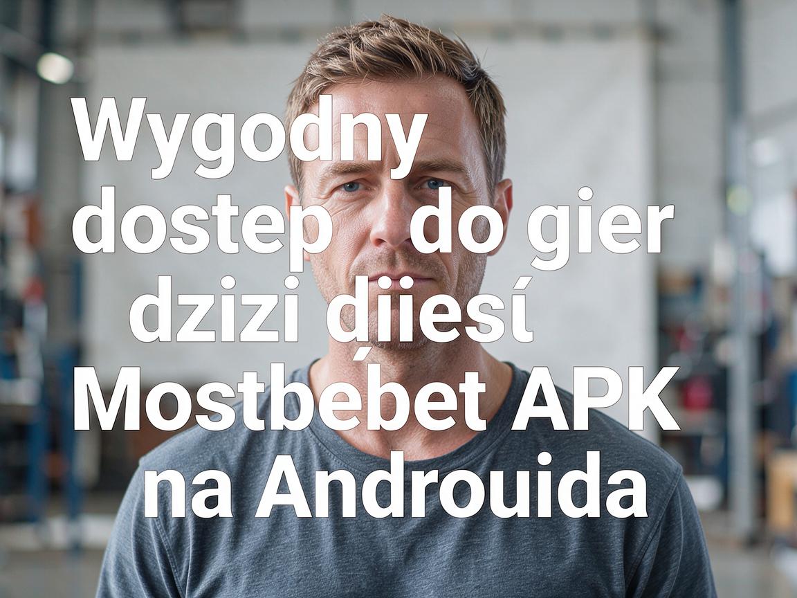 Wygodny dostęp do gier dzięki Mostbet APK na Androida