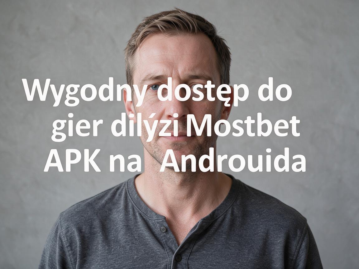 Wygodny dostęp do gier dzięki Mostbet APK na Androida