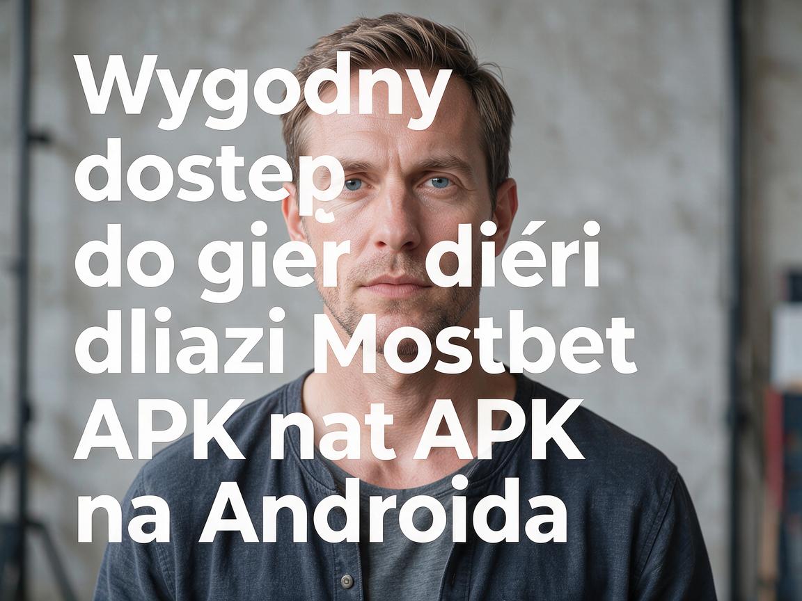 Wygodny dostęp do gier dzięki Mostbet APK na Androida