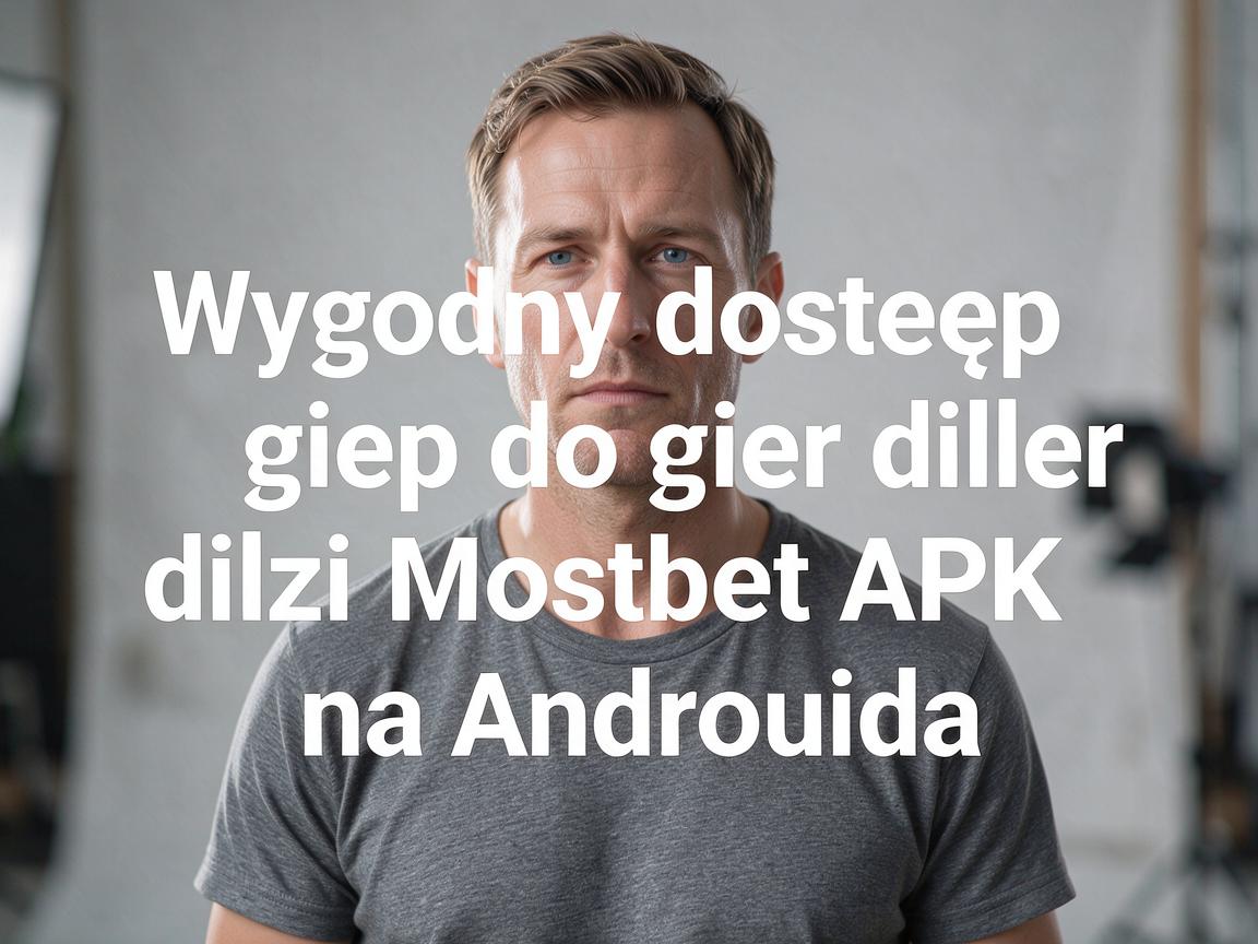 Wygodny dostęp do gier dzięki Mostbet APK na Androida