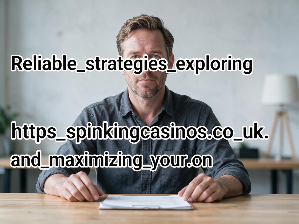 Reliable_strategies_exploring_https_spinkingcasinos_co_uk_and_maximizing_your_on
