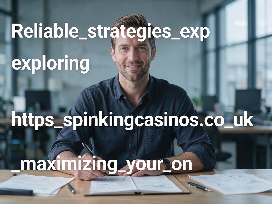 Reliable_strategies_exploring_https_spinkingcasinos_co_uk_and_maximizing_your_on