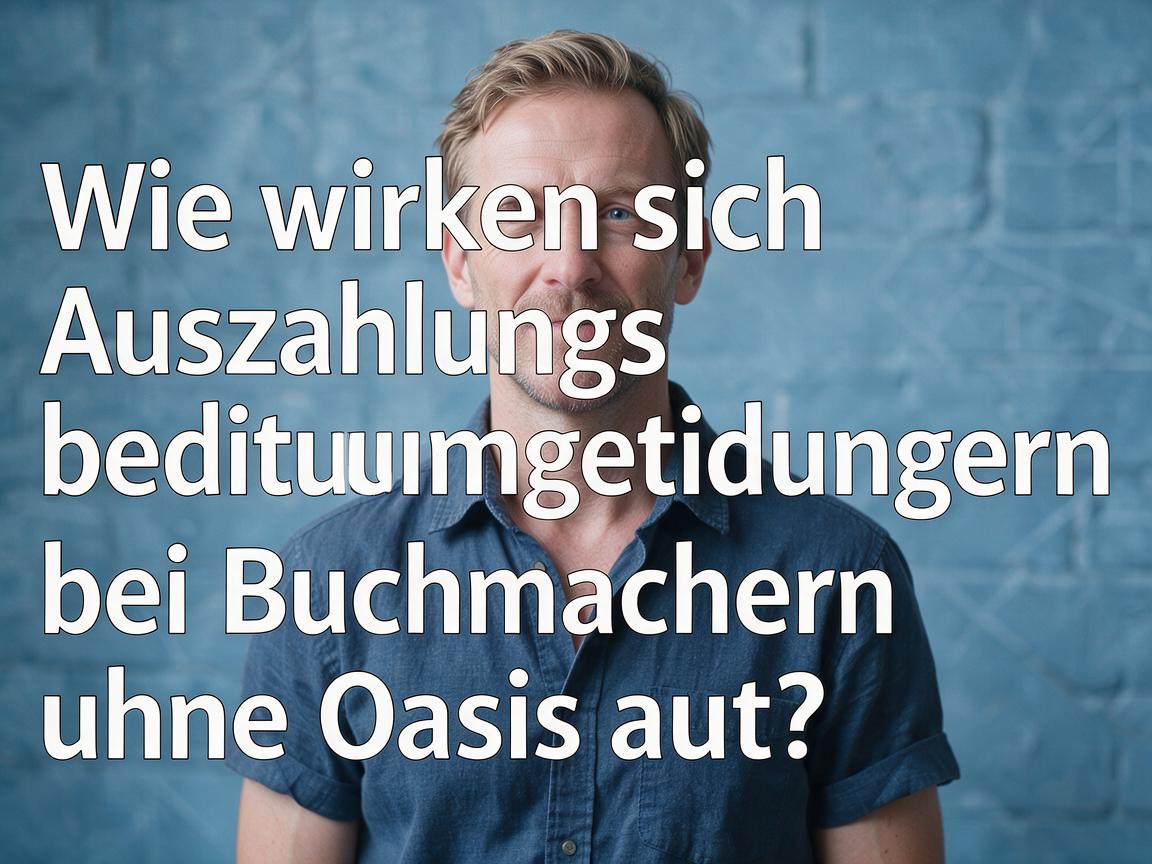 Wie wirken sich Auszahlungsbedingungen bei Buchmachern ohne Oasis aus?