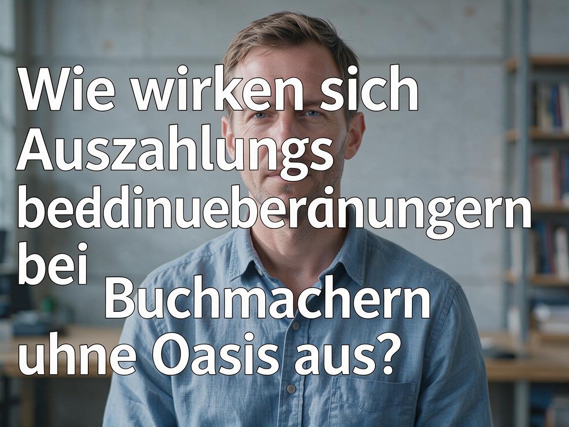 Wie wirken sich Auszahlungsbedingungen bei Buchmachern ohne Oasis aus?