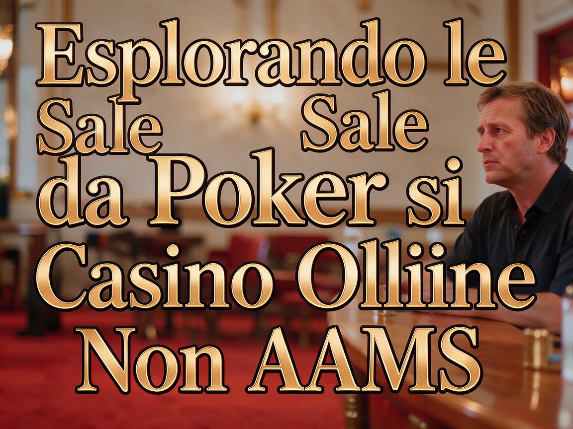 Esplorando le Sale da Poker sui Casino Online Non AAMS