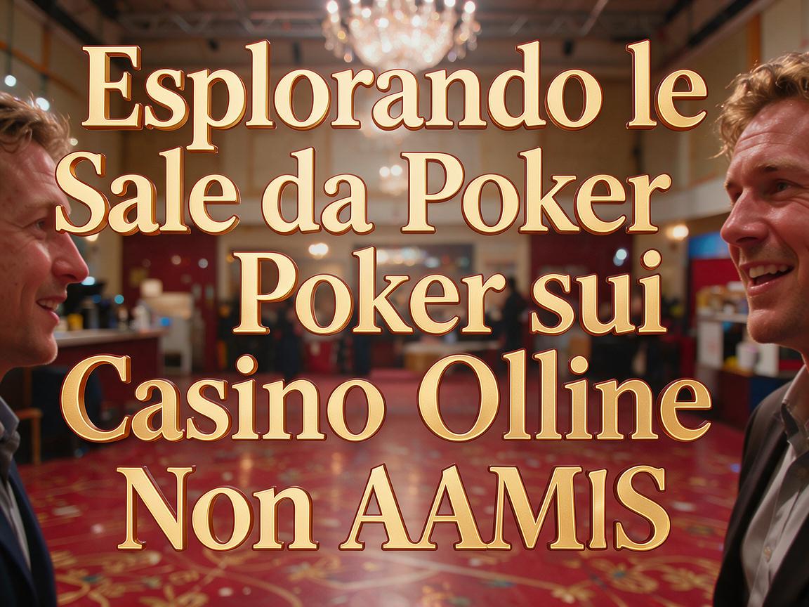 Esplorando le Sale da Poker sui Casino Online Non AAMS