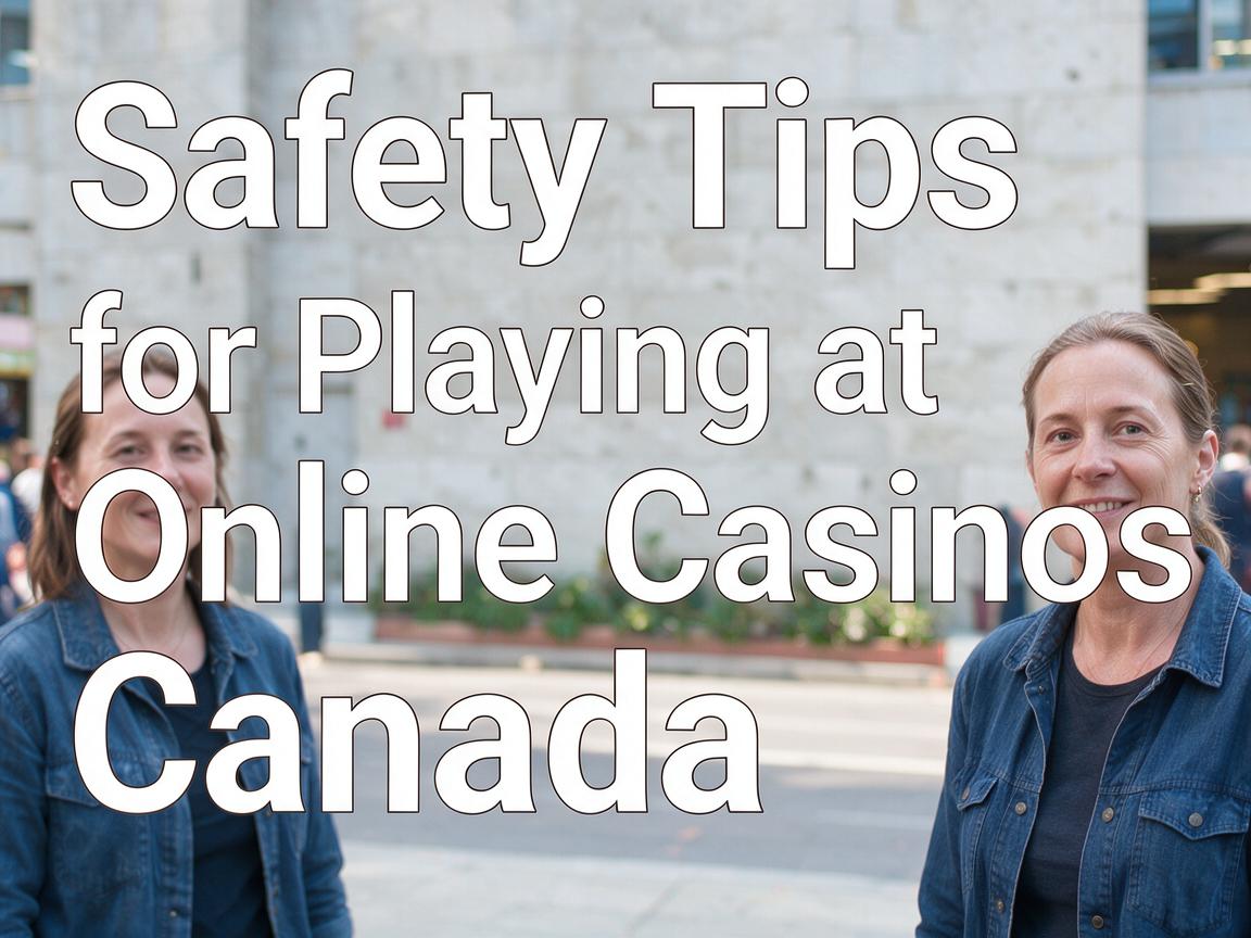 Safety Tips for Playing at Online Casinos Canada