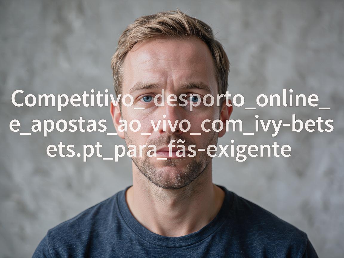 Competitivo_desporto_online_e_apostas_ao_vivo_com_ivy-bets_pt_para_fãs_exigente