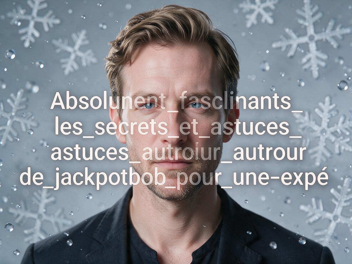 Absolument_fascinants_les_secrets_et_astuces_autour_de_jackpotbob_pour_une_expé