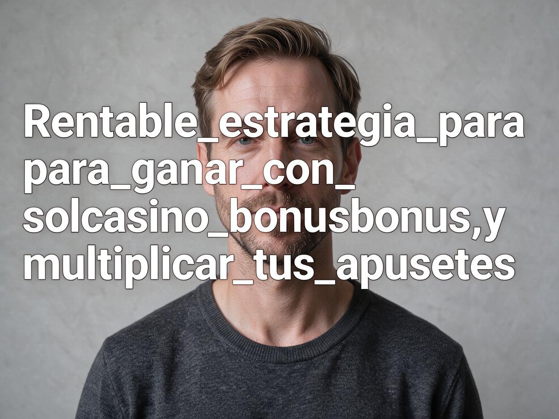 Rentable_estrategia_para_ganar_con_solcasino_bonus_y_multiplicar_tus_apuestas_on