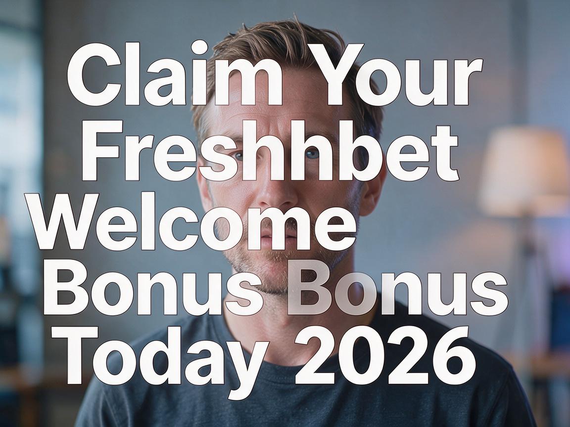 Claim Your Freshbet Welcome Bonus Today 2026