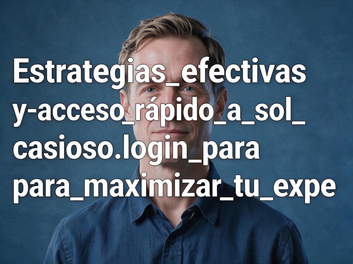 Estrategias_efectivas_y_acceso_rápido_a_sol_casino_login_para_maximizar_tu_expe