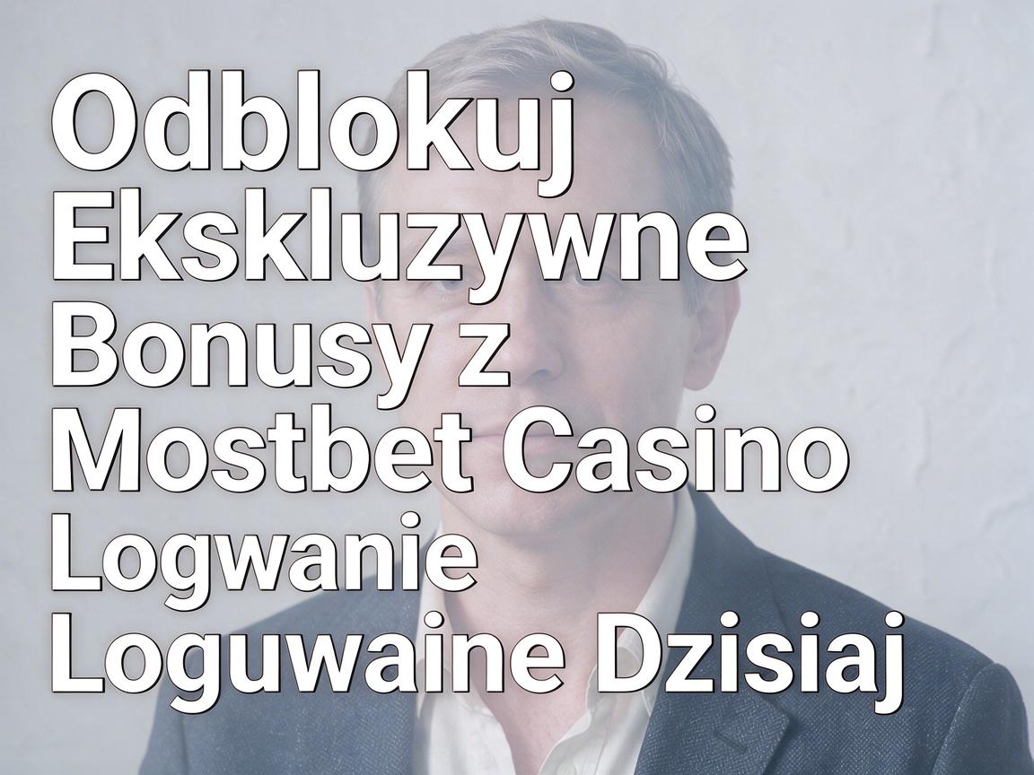 Odblokuj Ekskluzywne Bonusy z Mostbet Casino Logowanie Dzisiaj