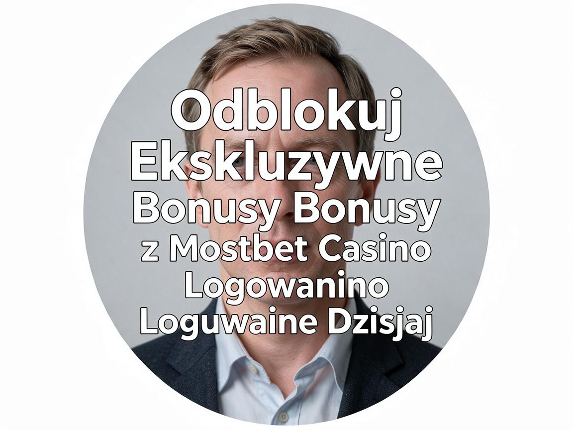 Odblokuj Ekskluzywne Bonusy z Mostbet Casino Logowanie Dzisiaj
