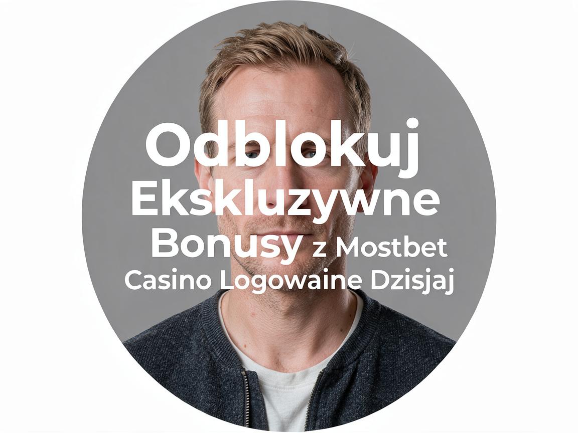 Odblokuj Ekskluzywne Bonusy z Mostbet Casino Logowanie Dzisiaj