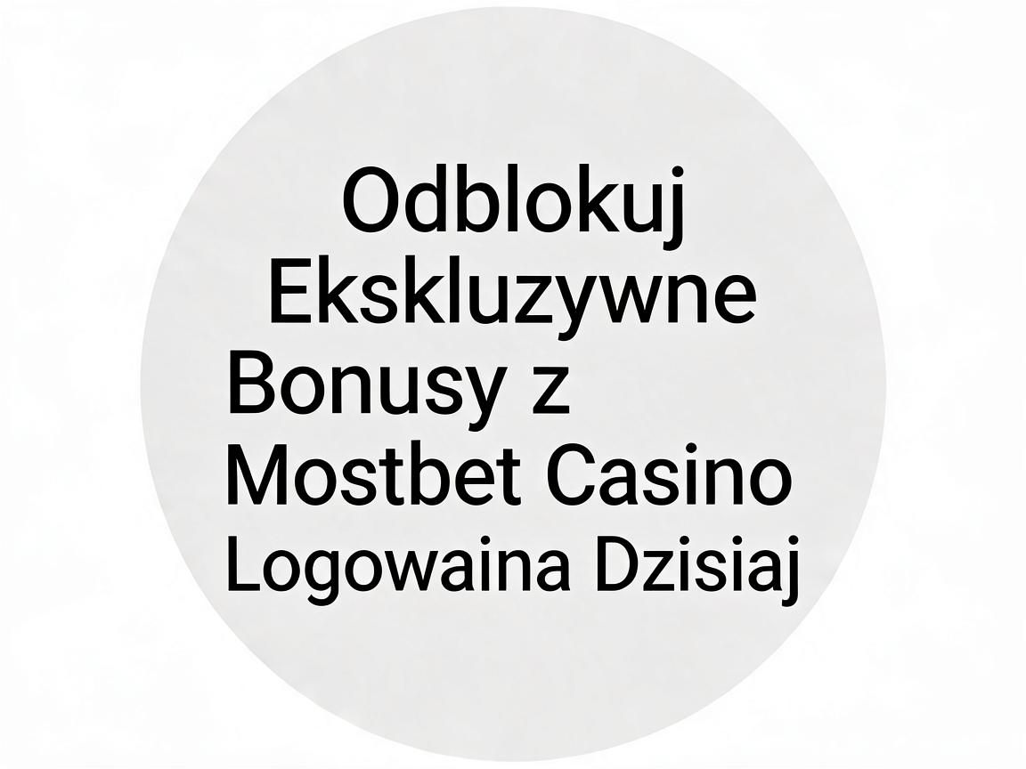 Odblokuj Ekskluzywne Bonusy z Mostbet Casino Logowanie Dzisiaj