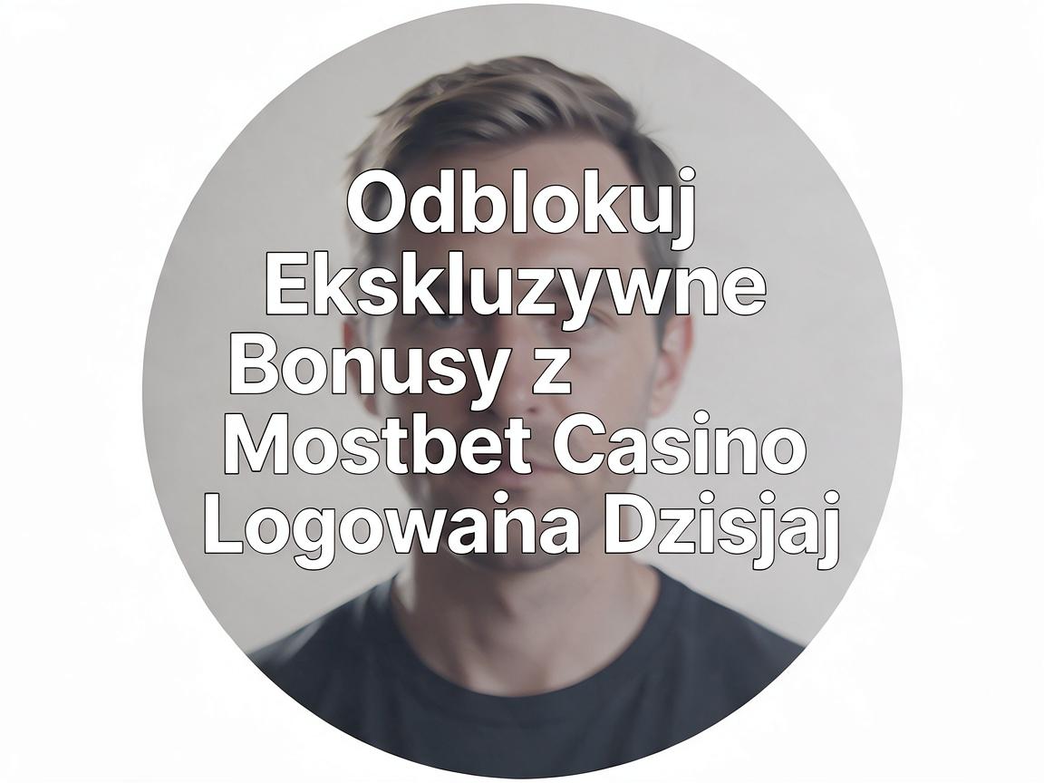 Odblokuj Ekskluzywne Bonusy z Mostbet Casino Logowanie Dzisiaj