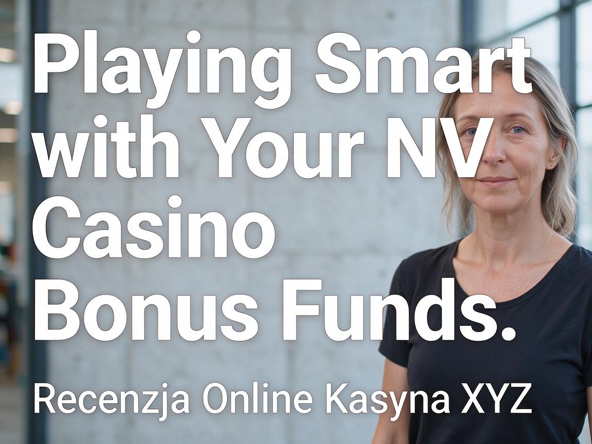 Playing Smart with Your NV Casino Bonus Funds: Recenzja Online Kasyna XYZ