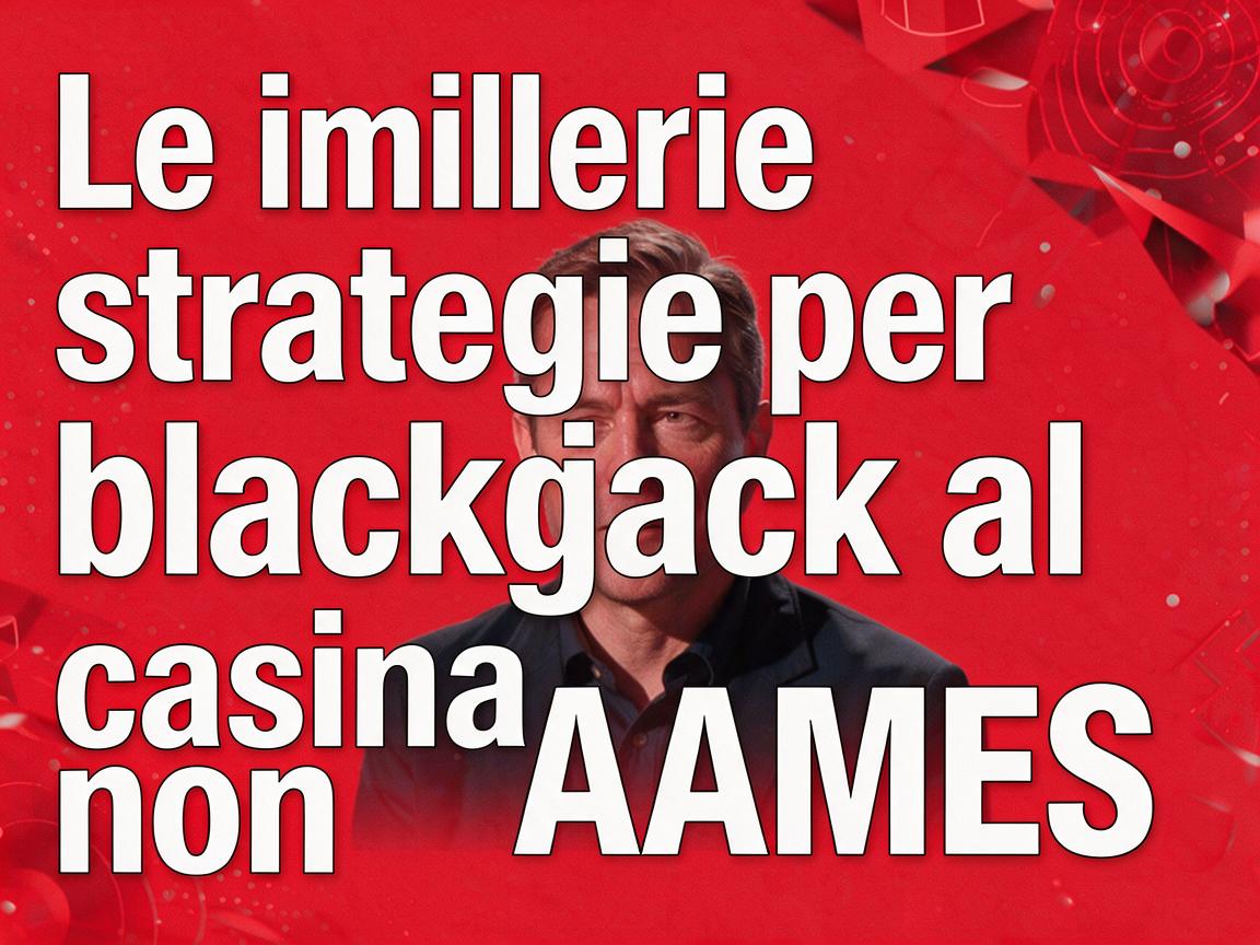 Le migliori strategie per blackjack al casino non AAMS