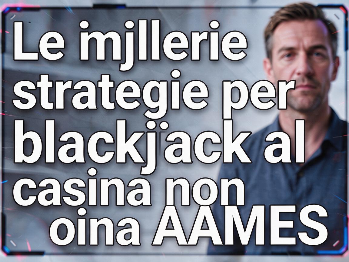 Le migliori strategie per blackjack al casino non AAMS