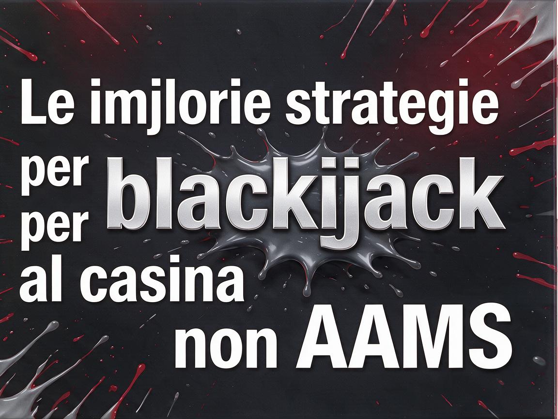 Le migliori strategie per blackjack al casino non AAMS