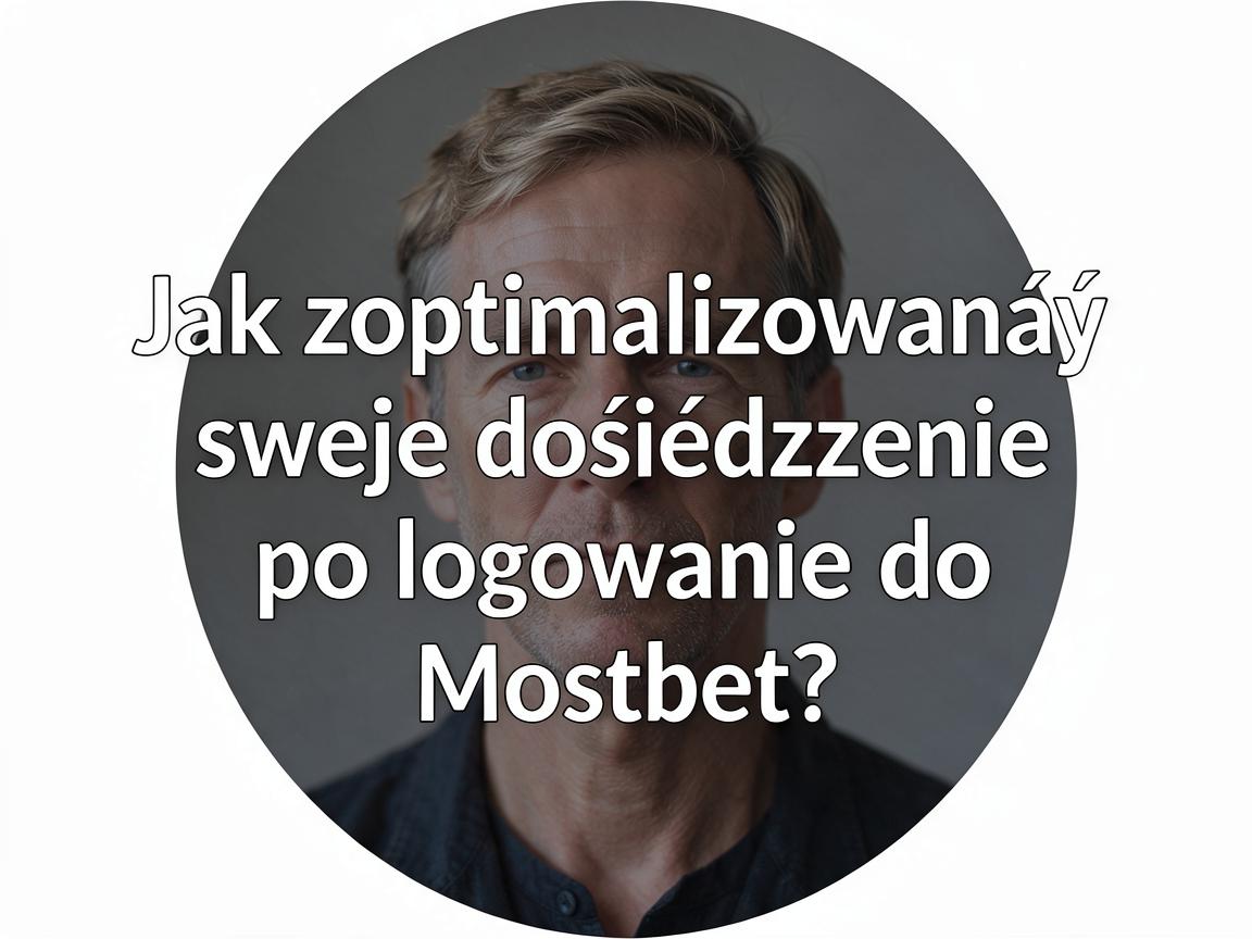 Jak zoptymalizować swoje doświadczenie po logowaniu do Mostbet?