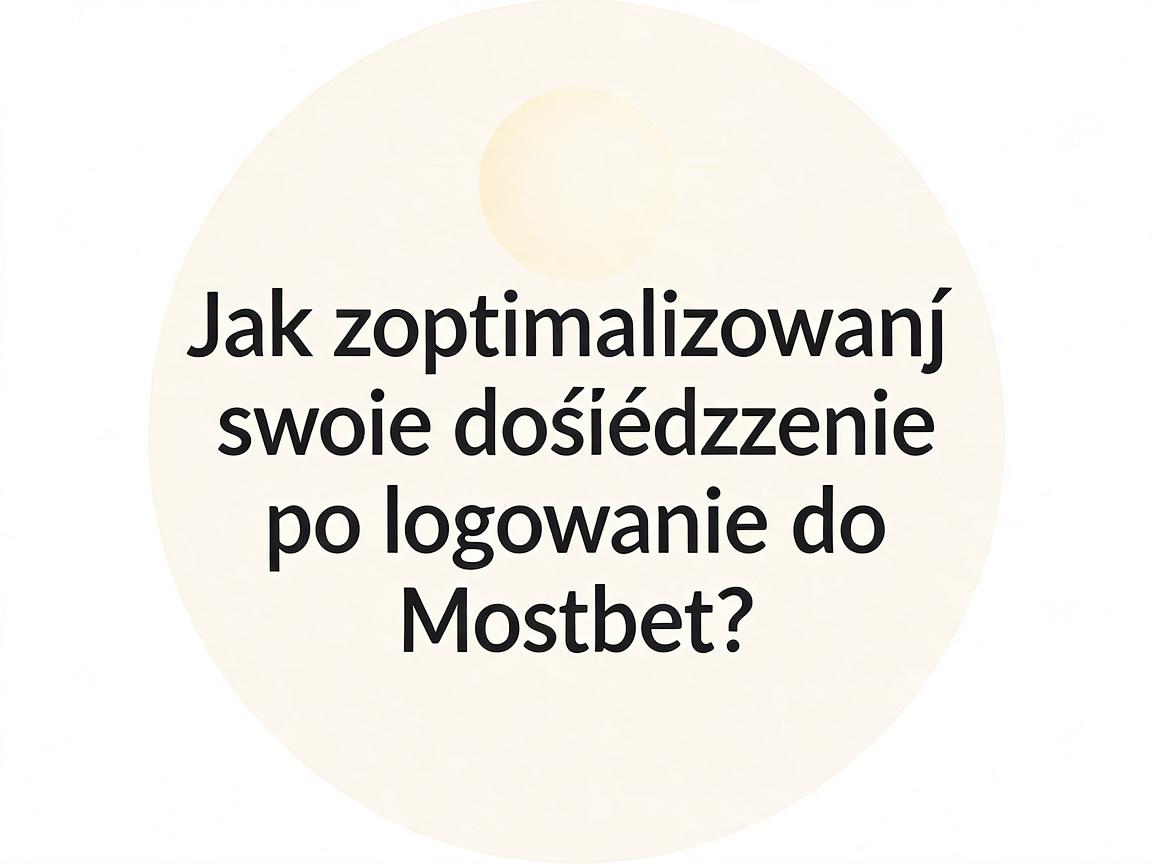 Jak zoptymalizować swoje doświadczenie po logowaniu do Mostbet?