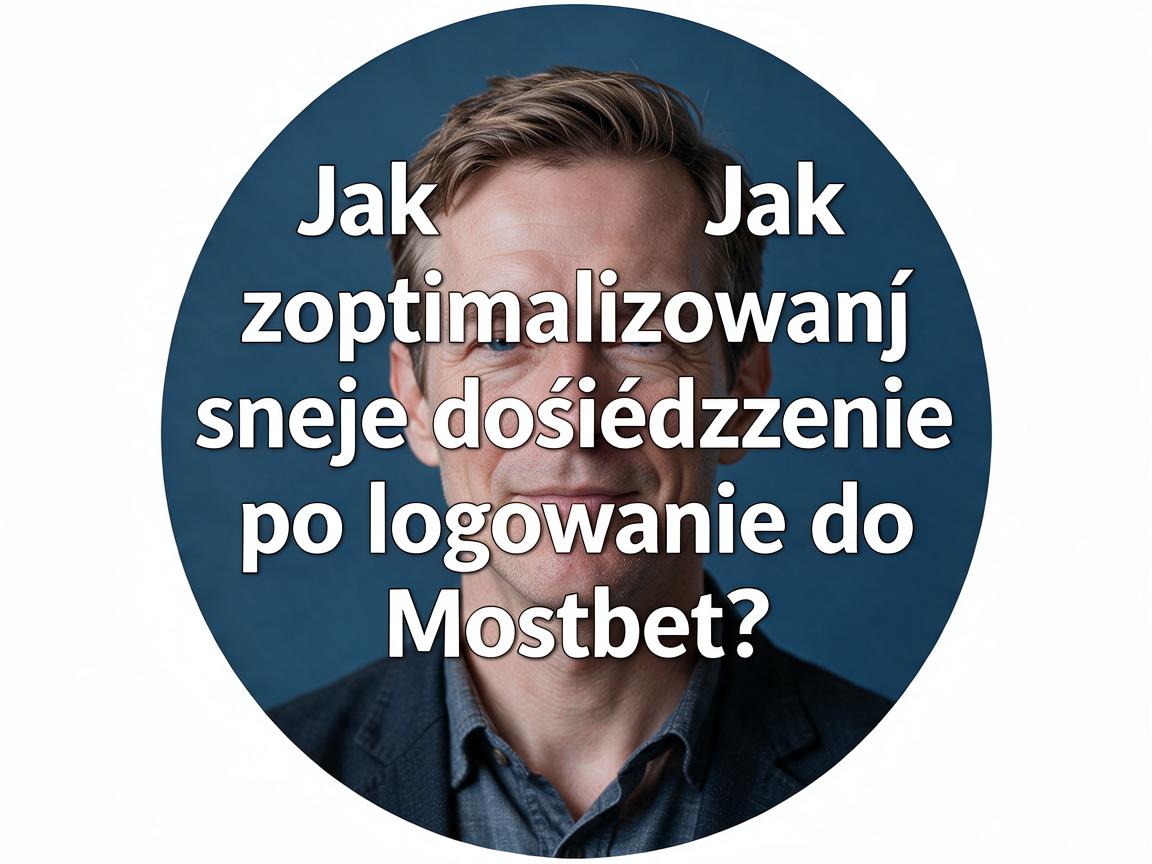 Jak zoptymalizować swoje doświadczenie po logowaniu do Mostbet?
