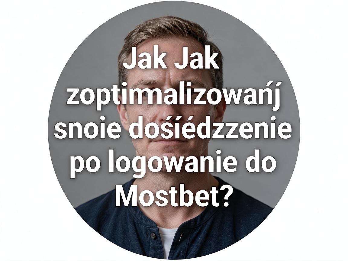 Jak zoptymalizować swoje doświadczenie po logowaniu do Mostbet?