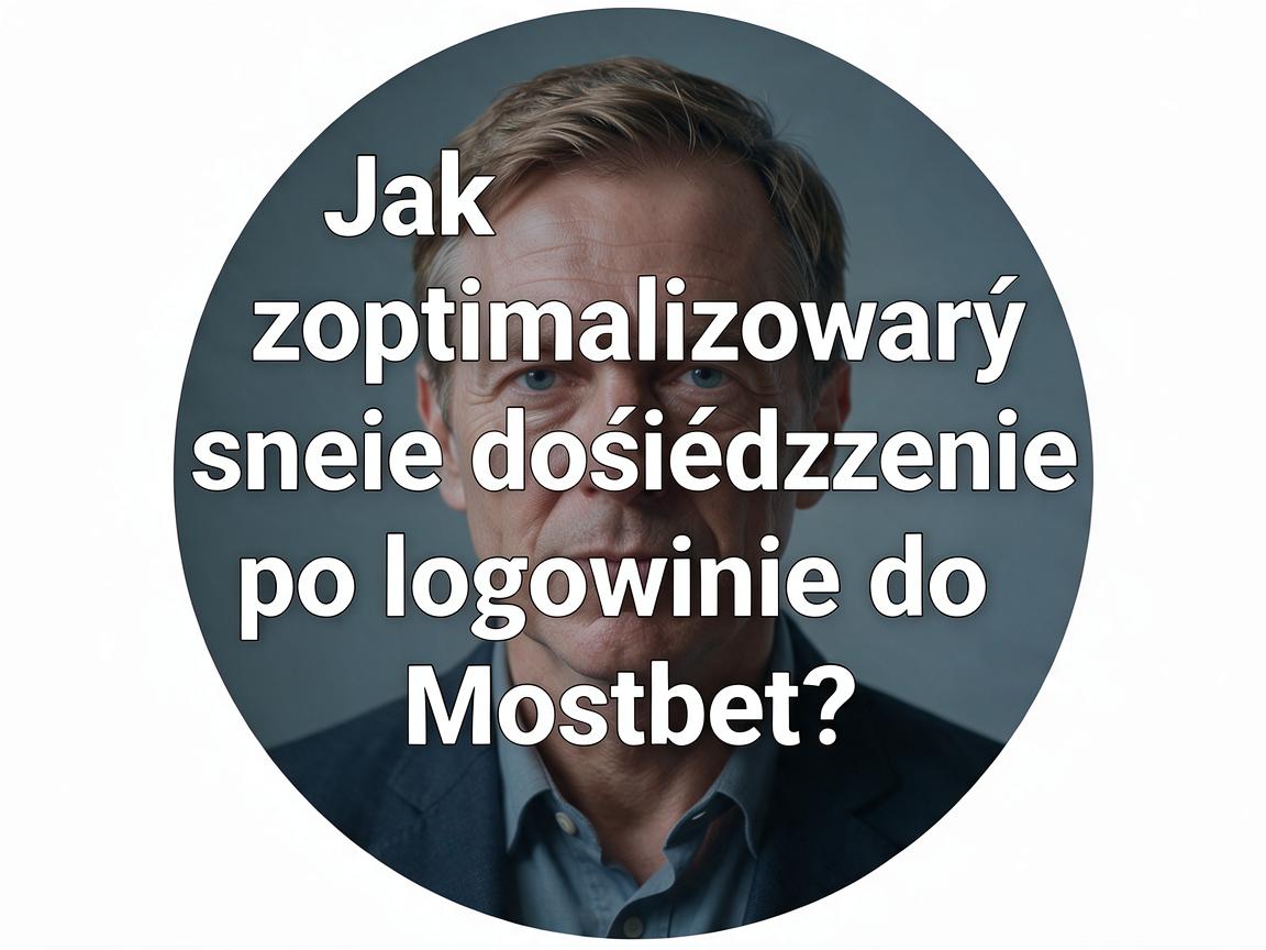 Jak zoptymalizować swoje doświadczenie po logowaniu do Mostbet?