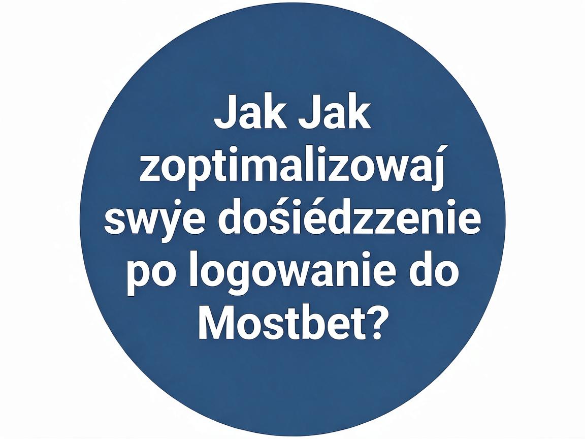 Jak zoptymalizować swoje doświadczenie po logowaniu do Mostbet?