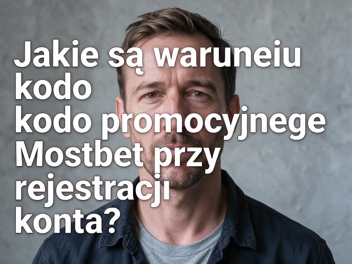 Jakie są warunki kodu promocyjnego Mostbet przy rejestracji konta?