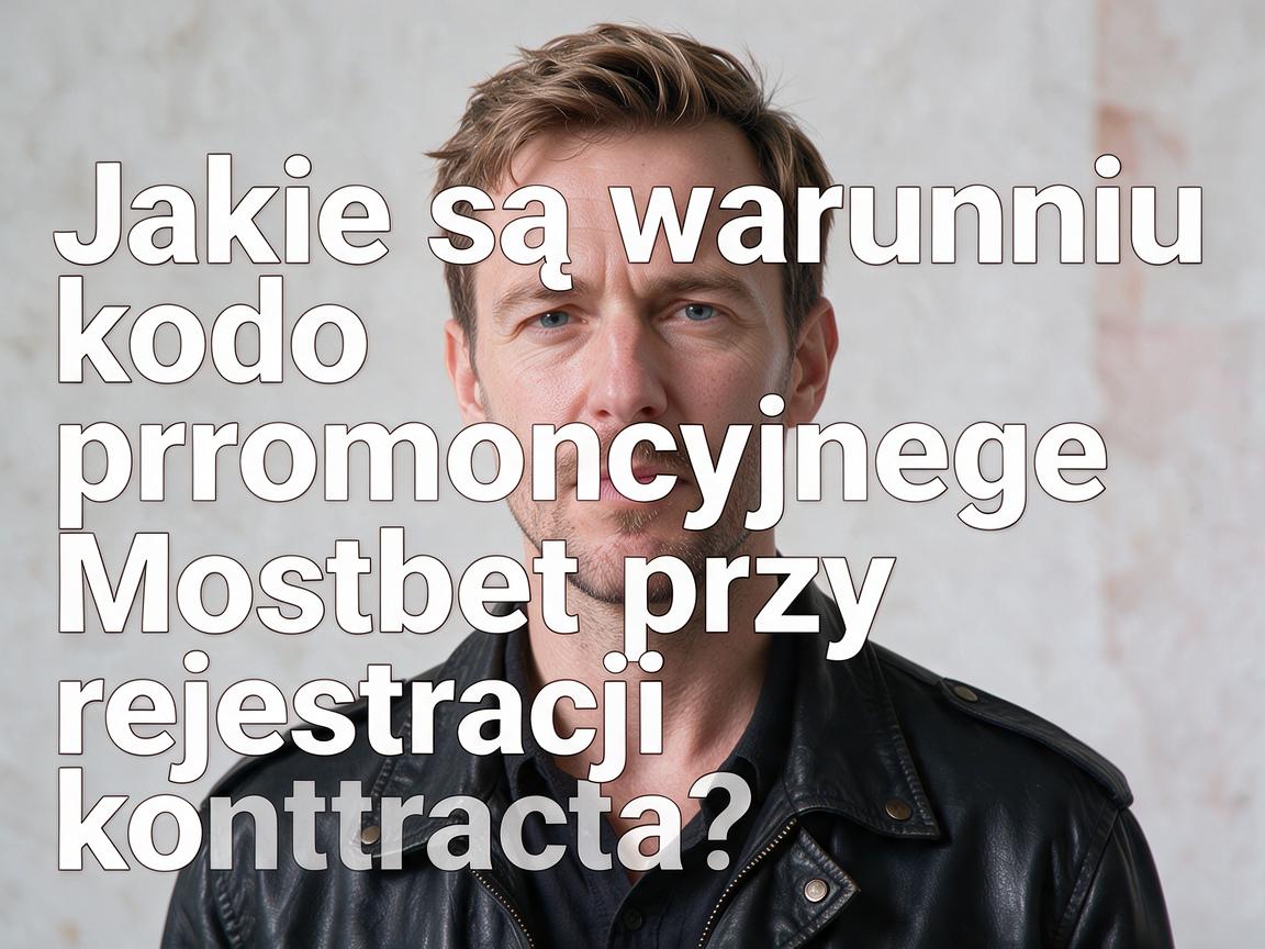 Jakie są warunki kodu promocyjnego Mostbet przy rejestracji konta?
