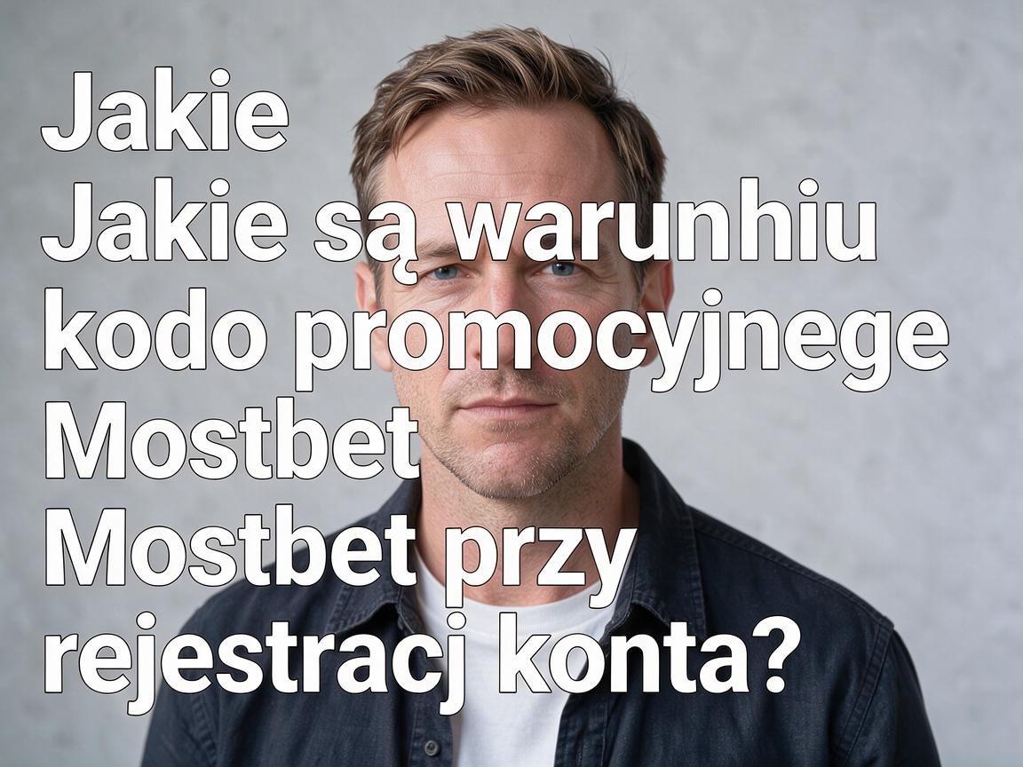 Jakie są warunki kodu promocyjnego Mostbet przy rejestracji konta?