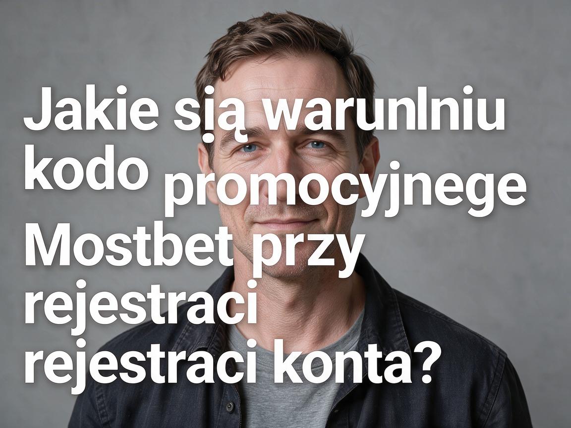 Jakie są warunki kodu promocyjnego Mostbet przy rejestracji konta?